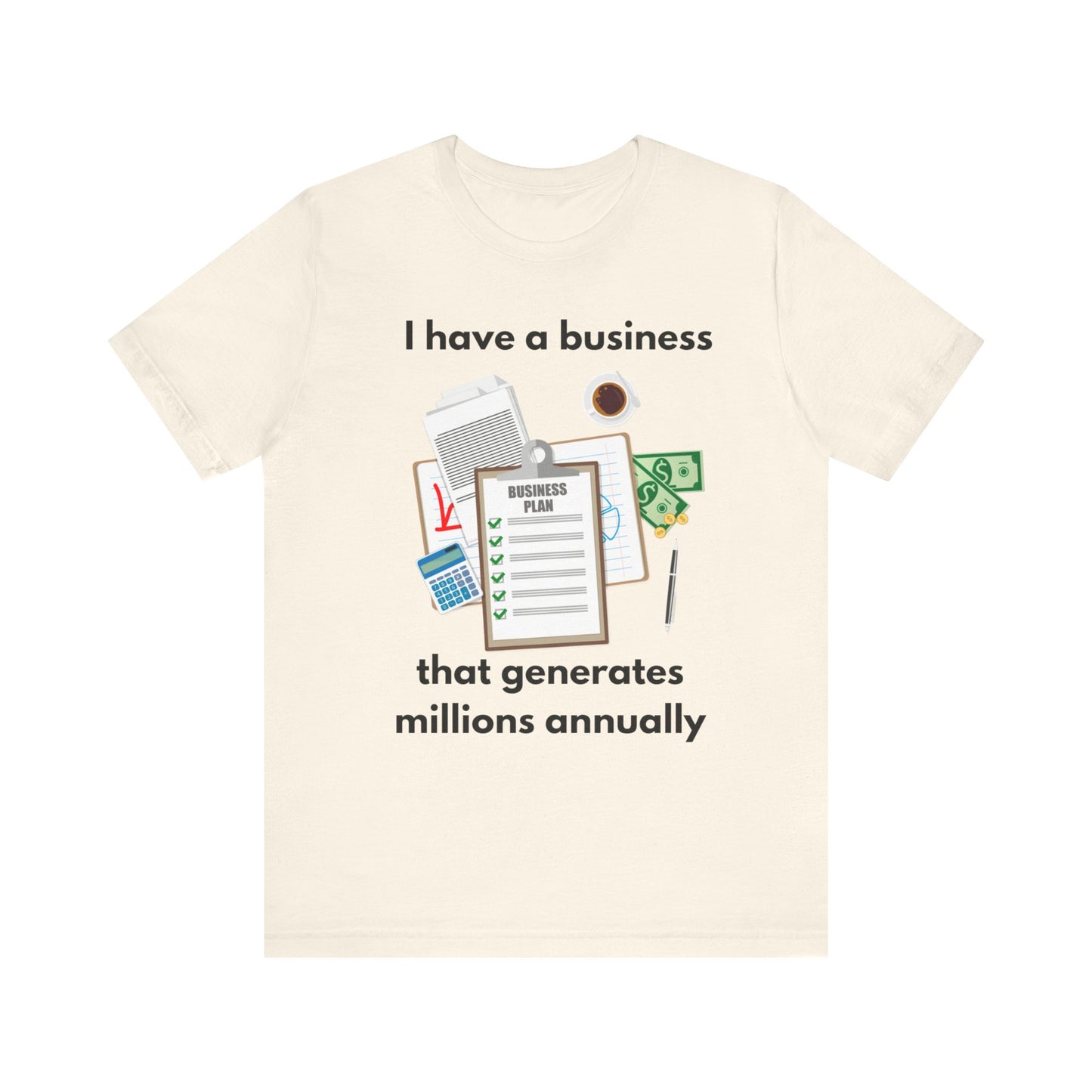"I Have a Biz that Generates Millions Annually" - Unisex Jersey Short Sleeve Tee