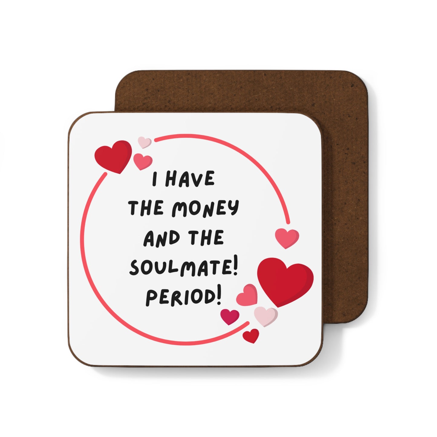 "I Have the Money and the Soulmate" - Hardboard Back Coaster