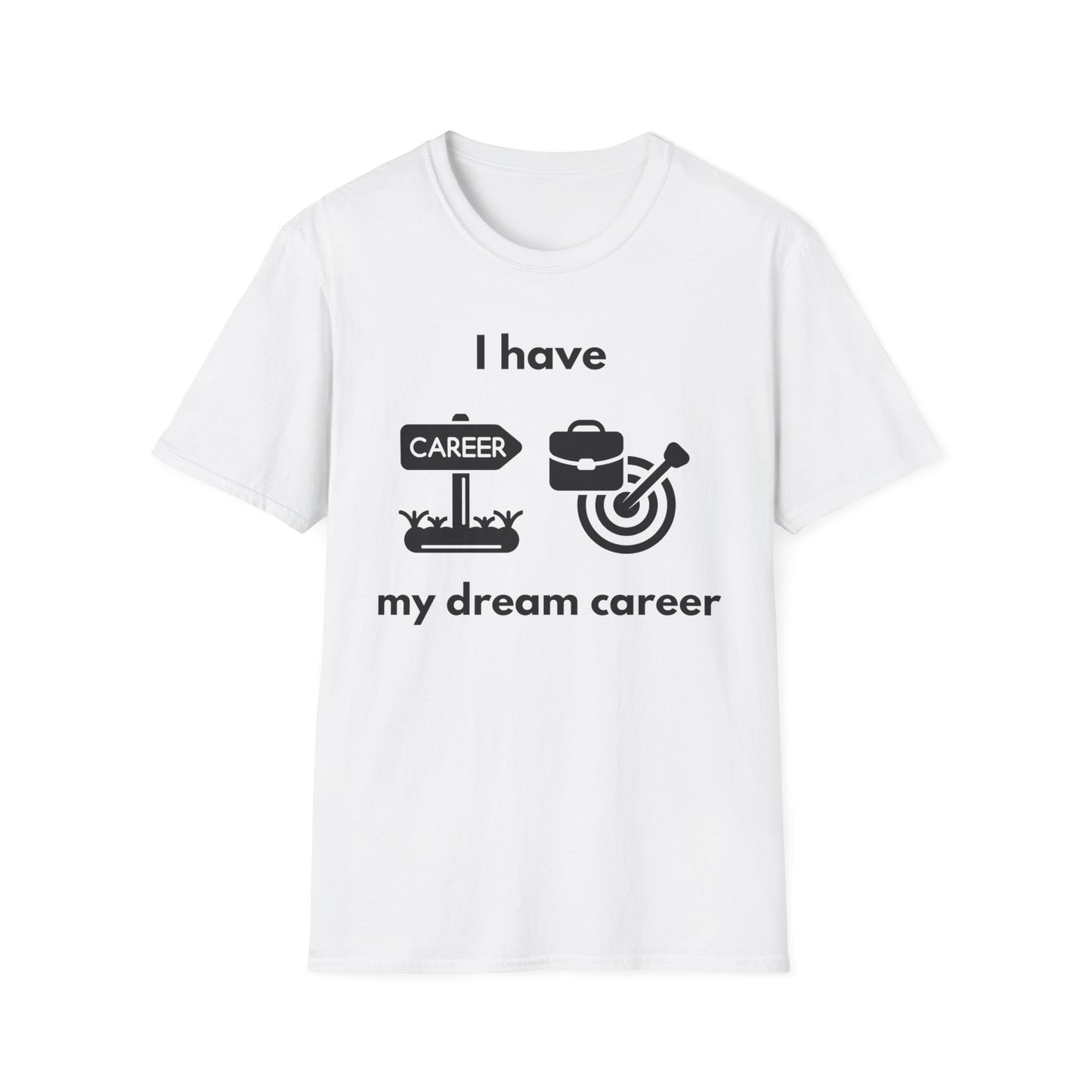 "I Have my Dream Career" -  Unisex Softstyle T-Shirt