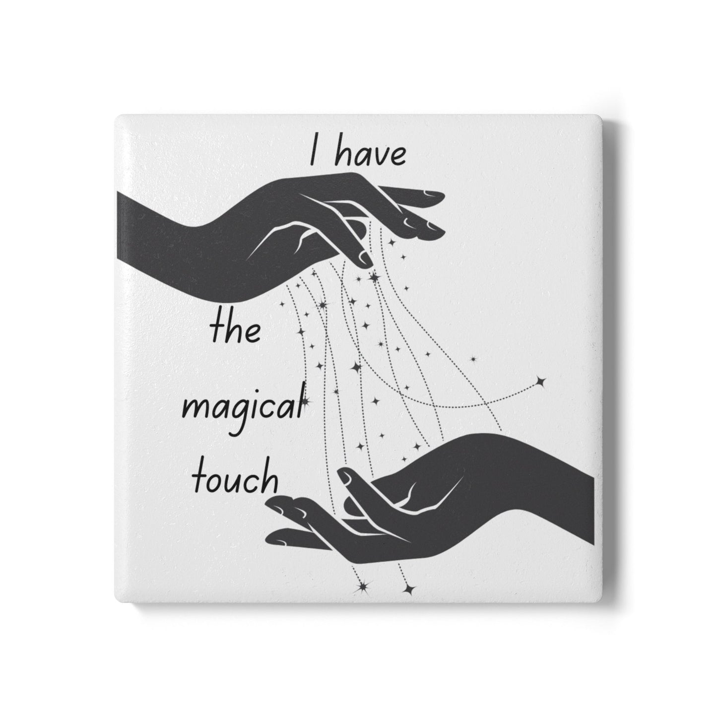 " I Have the Magical Touch" - Ceramic Coaster
