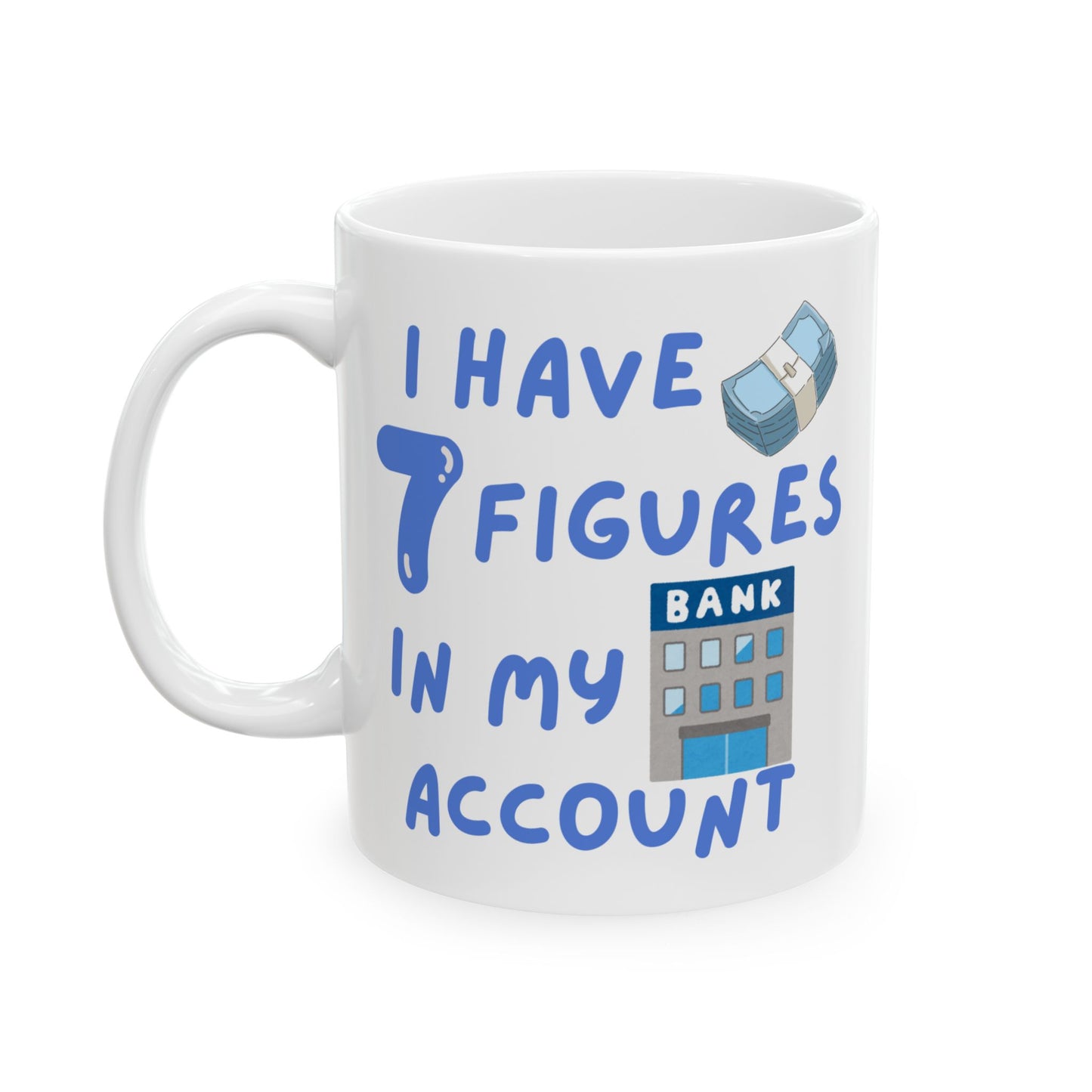 "I Have 7 Figures"(Blue) Design, Perfect for Birthdays, Fun Office Decor