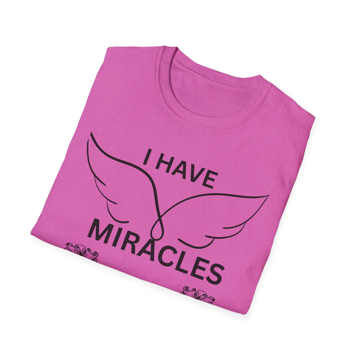 "I Have Miracles and Millions" | Inspirational Unisex Softstyle T-Shirt -