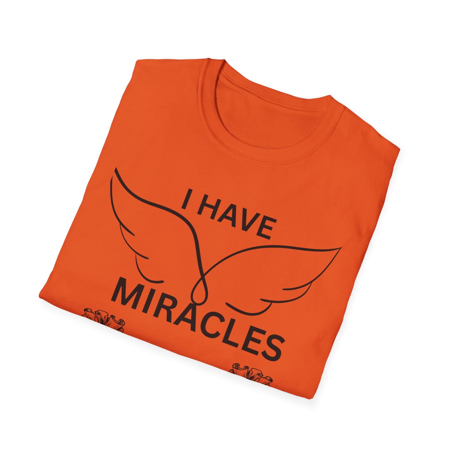 "I Have Miracles and Millions" | Inspirational Unisex Softstyle T-Shirt -