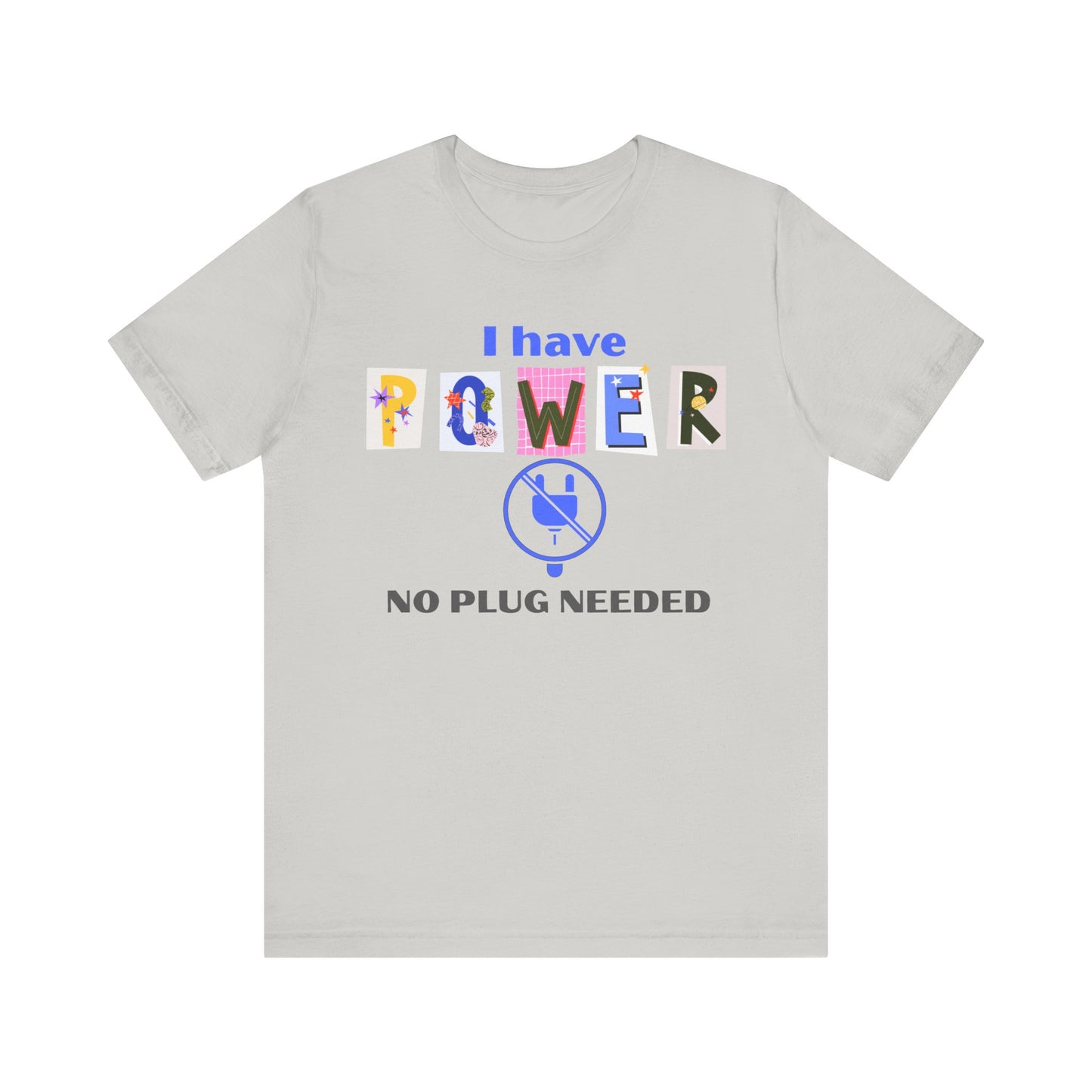 "I Have Power, No Plug Needed", Motivational Shirt, Gift for Empowerment, Positive Vibes, Everyday Wear