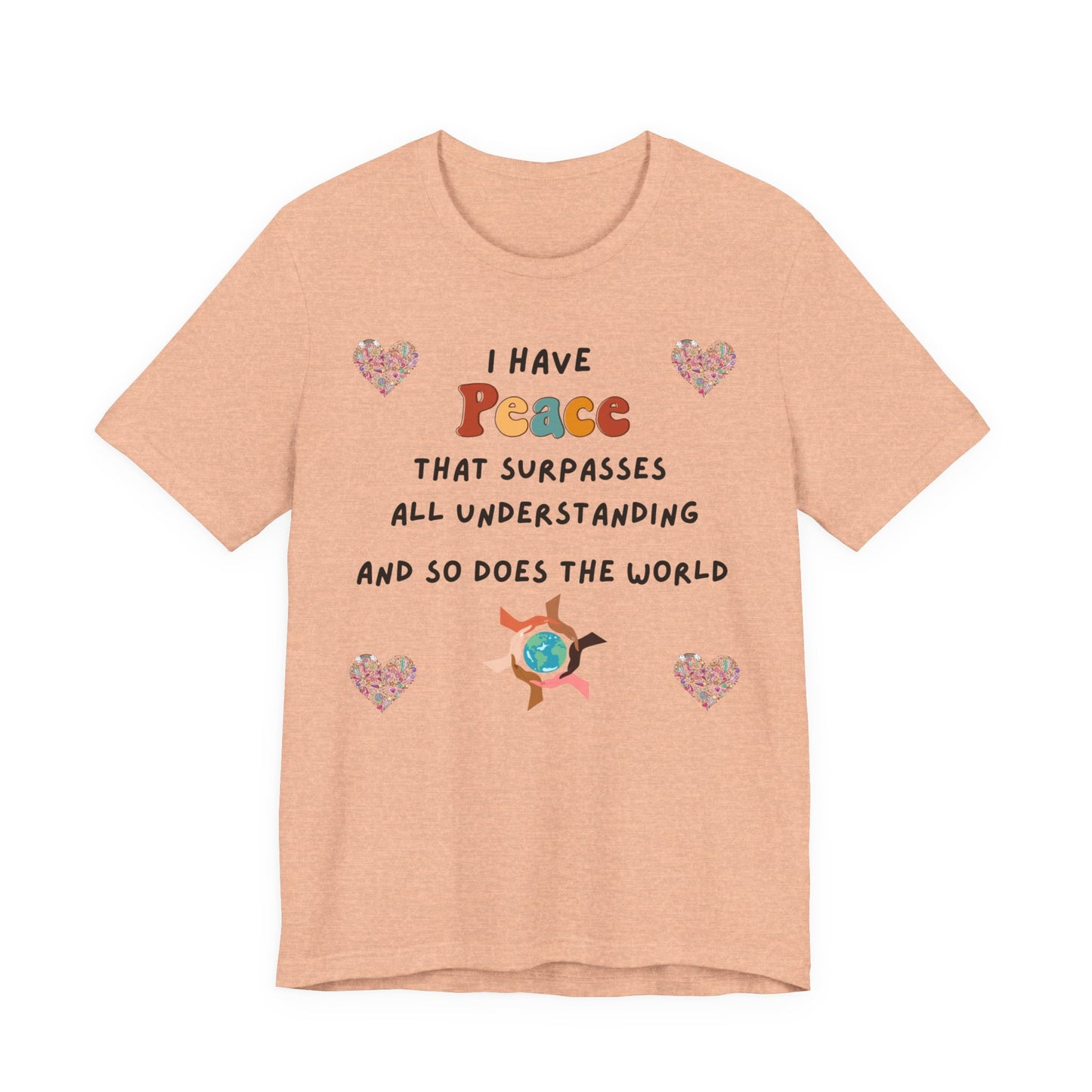 "I Have Peace and The World" - Unisex Jersey Short Sleeve Tee