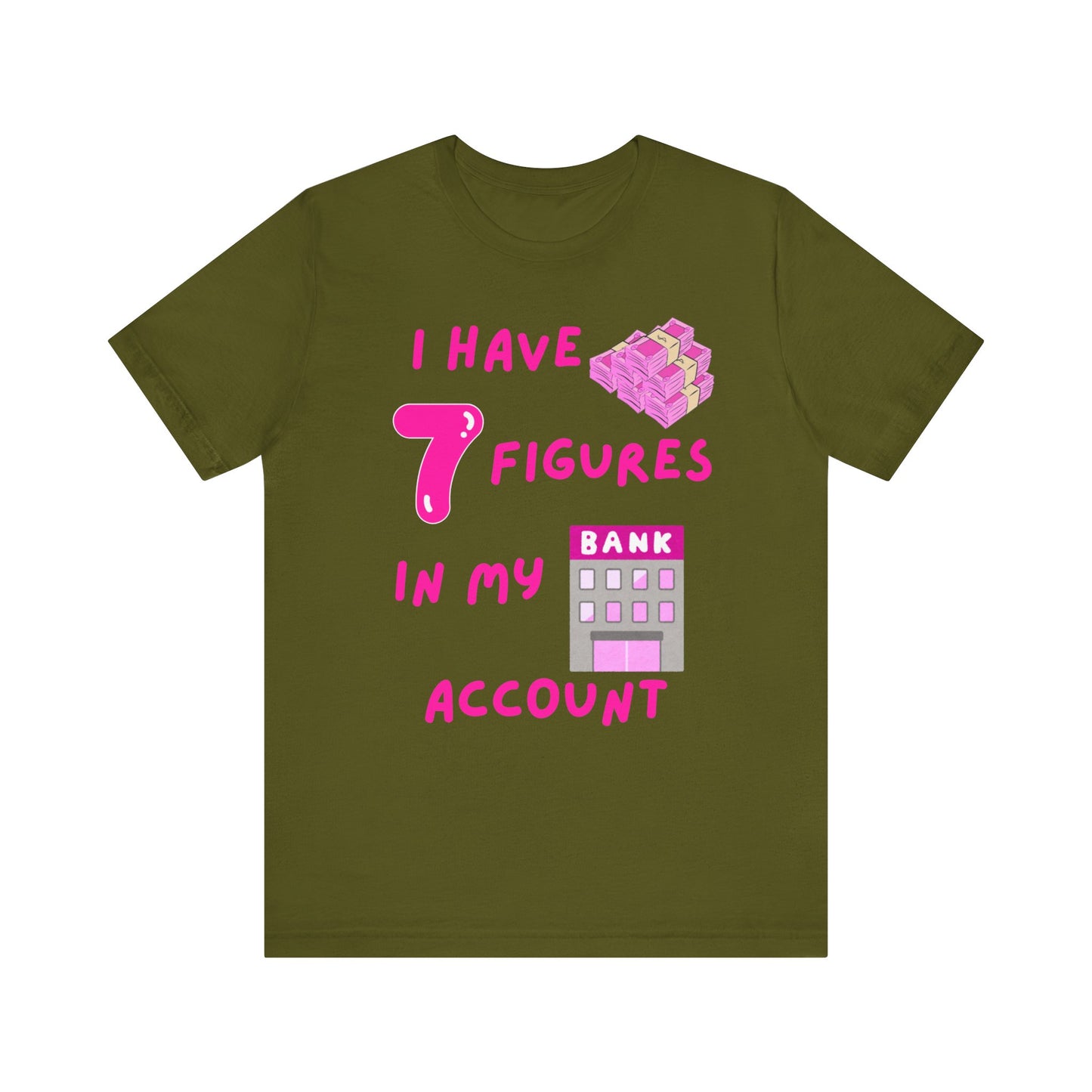 "I Have 7 Figures in my Bank Account" (Pink) - Unisex Jersey Short Sleeve Tee