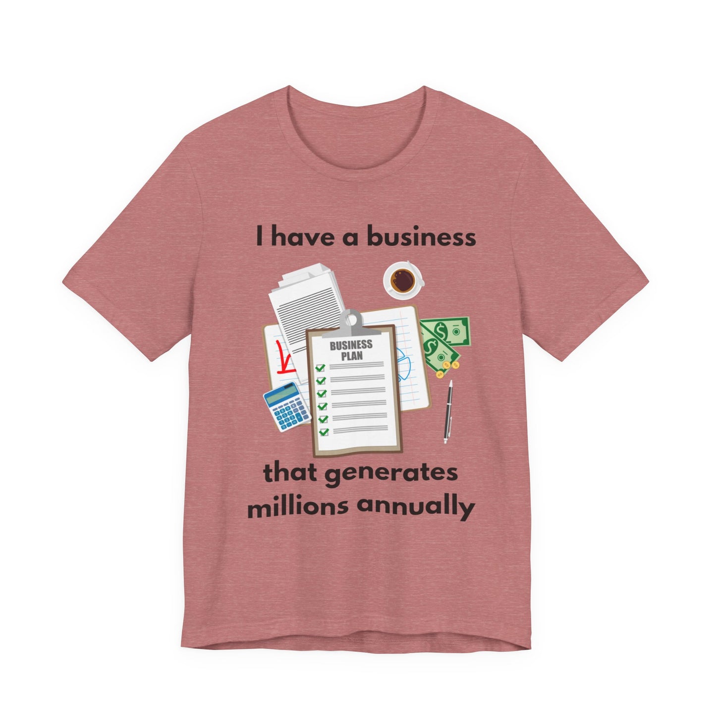 "I Have a Biz that Generates Millions Annually" - Unisex Jersey Short Sleeve Tee