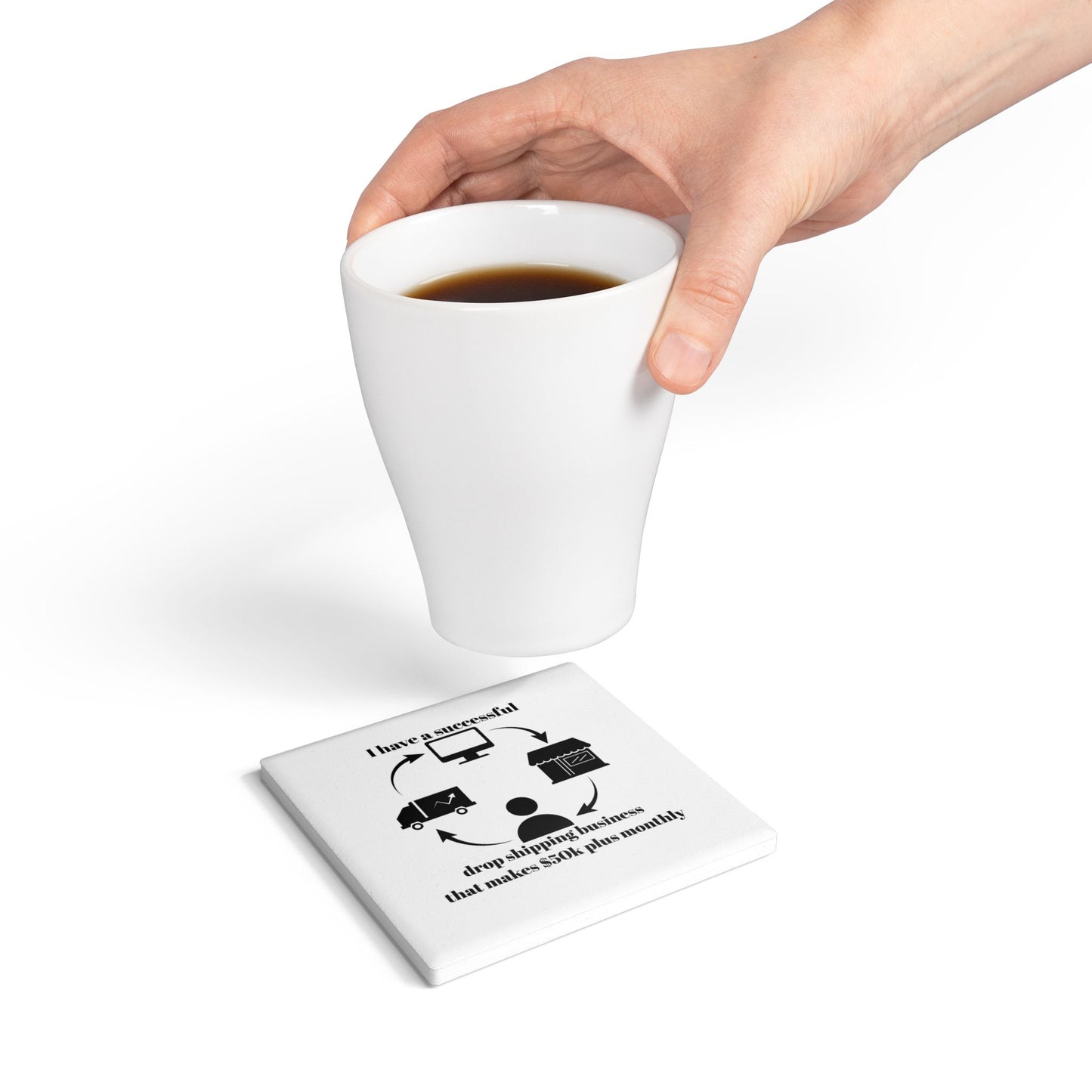"I Have 50k Drop Shipping Biz" (White) - Ceramic Coaster