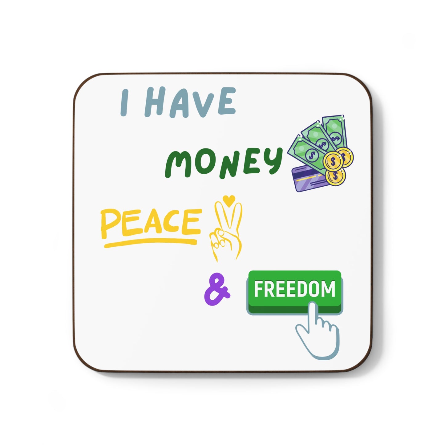 "I Have Money Peace & Freedom" - Hardboard Back Coaster