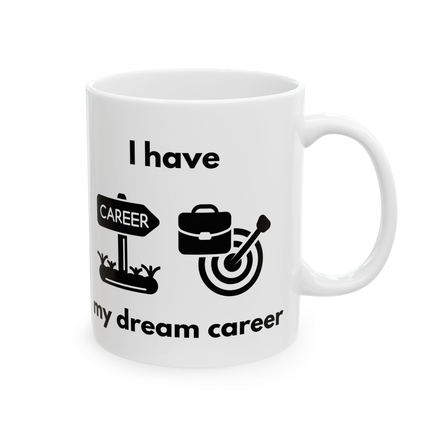"I Have my Dream Career" Ceramic Mug - Motivational Coffee Cup for Professionals