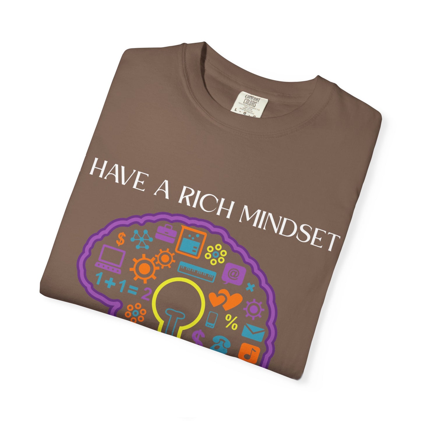 "I Have Rich Mindset" T-Shirt: Empowering Unisex Garment-Dyed Wear for Confidence and Style, Positive Vibes, Gift for Graduations, Motivational Apparel