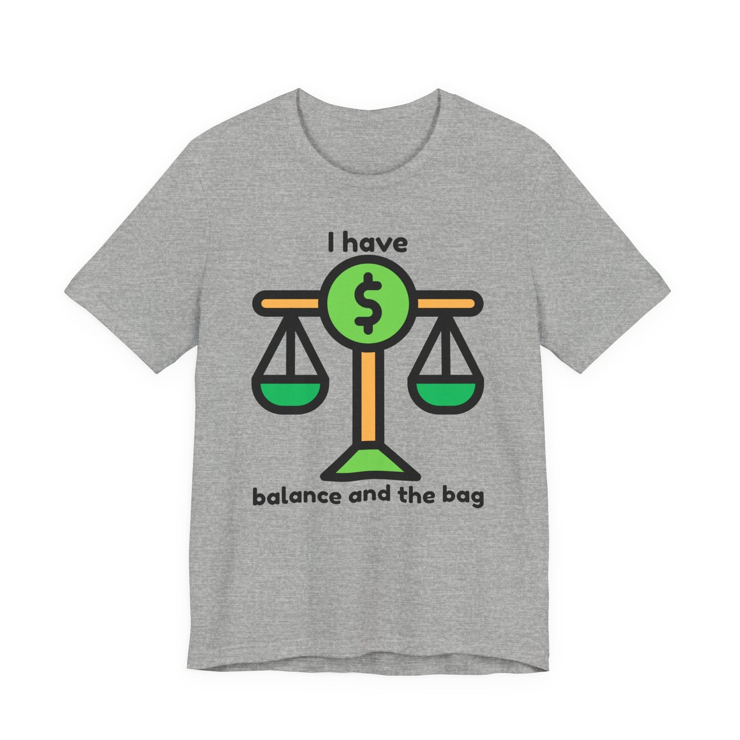 "I Have Balance and the Bag" Unisex Tee, Perfect Gift for Finance Enthusiasts, Motivational Shirt, Casual Wear, Summer Fashion, Back to School