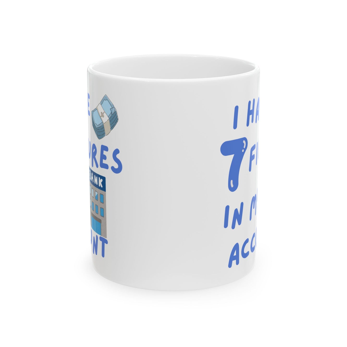 "I Have 7 Figures"(Blue) Design, Perfect for Birthdays, Fun Office Decor