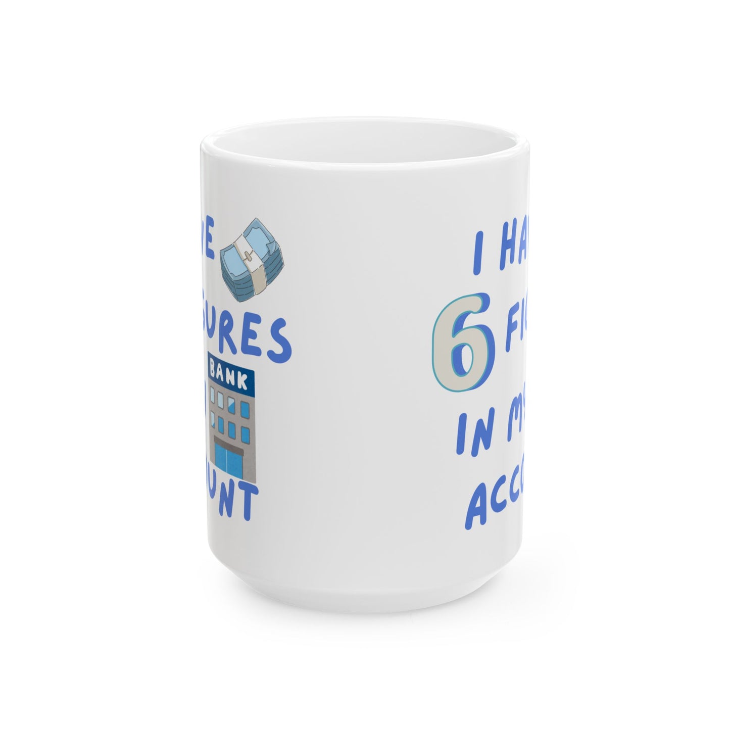 "I Have Six Figures" (Blue) Ceramic Mug, (11oz, 15oz)