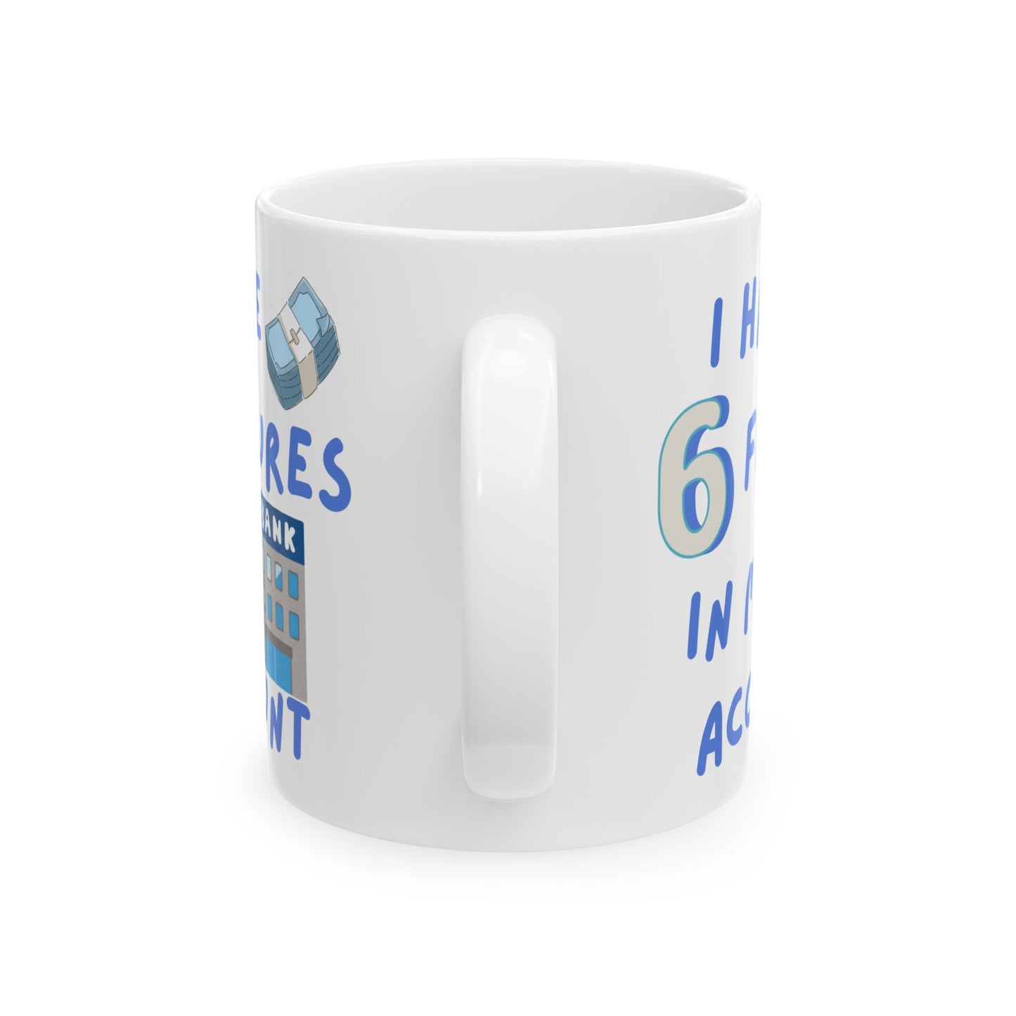 "I Have Six Figures" (Blue) Ceramic Mug, (11oz, 15oz)
