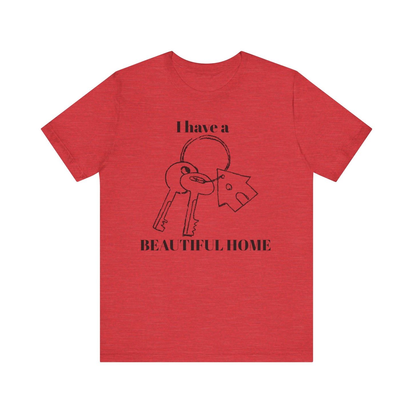 "I Have a Beautiful Home" -  Unisex Jersey Short Sleeve Tee