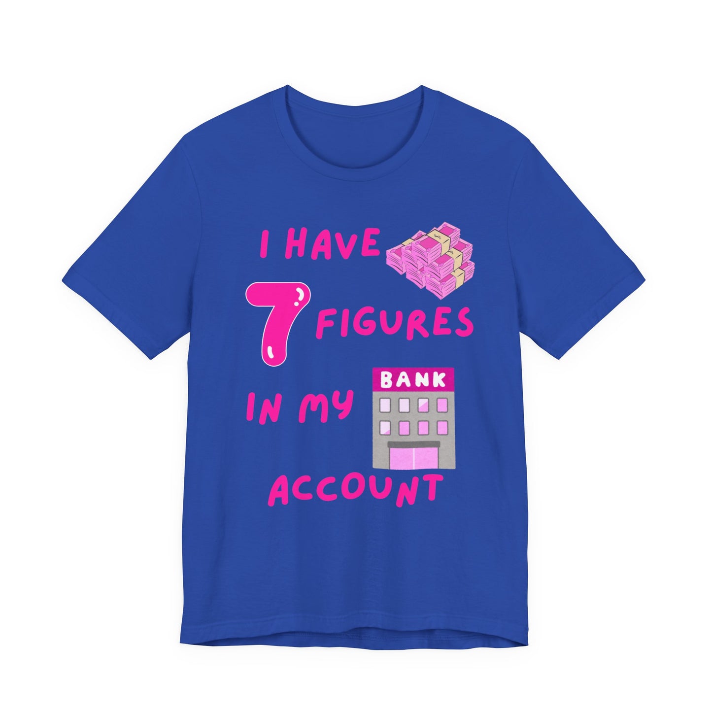 "I Have 7 Figures in my Bank Account" (Pink) - Unisex Jersey Short Sleeve Tee