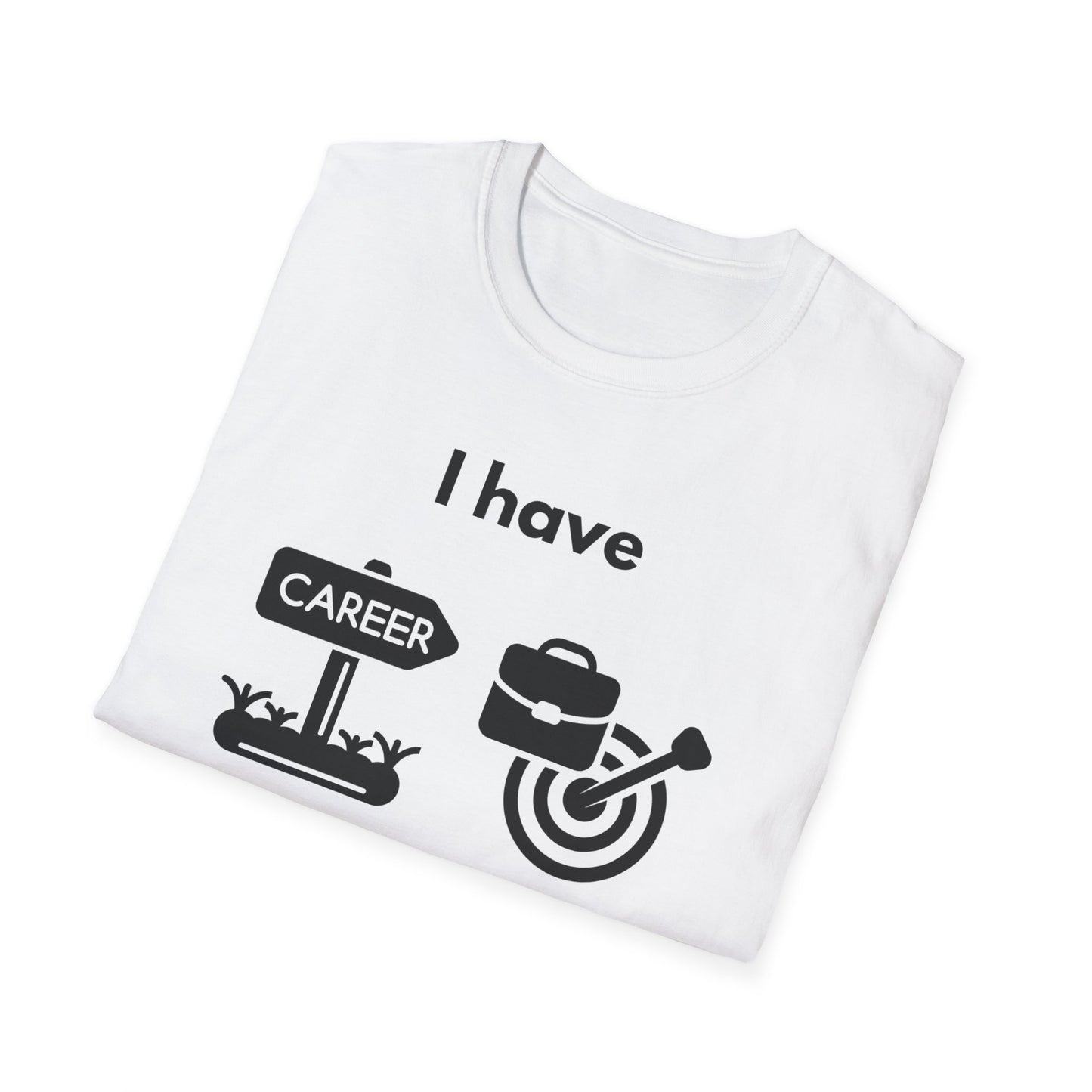"I Have my Dream Career" -  Unisex Softstyle T-Shirt