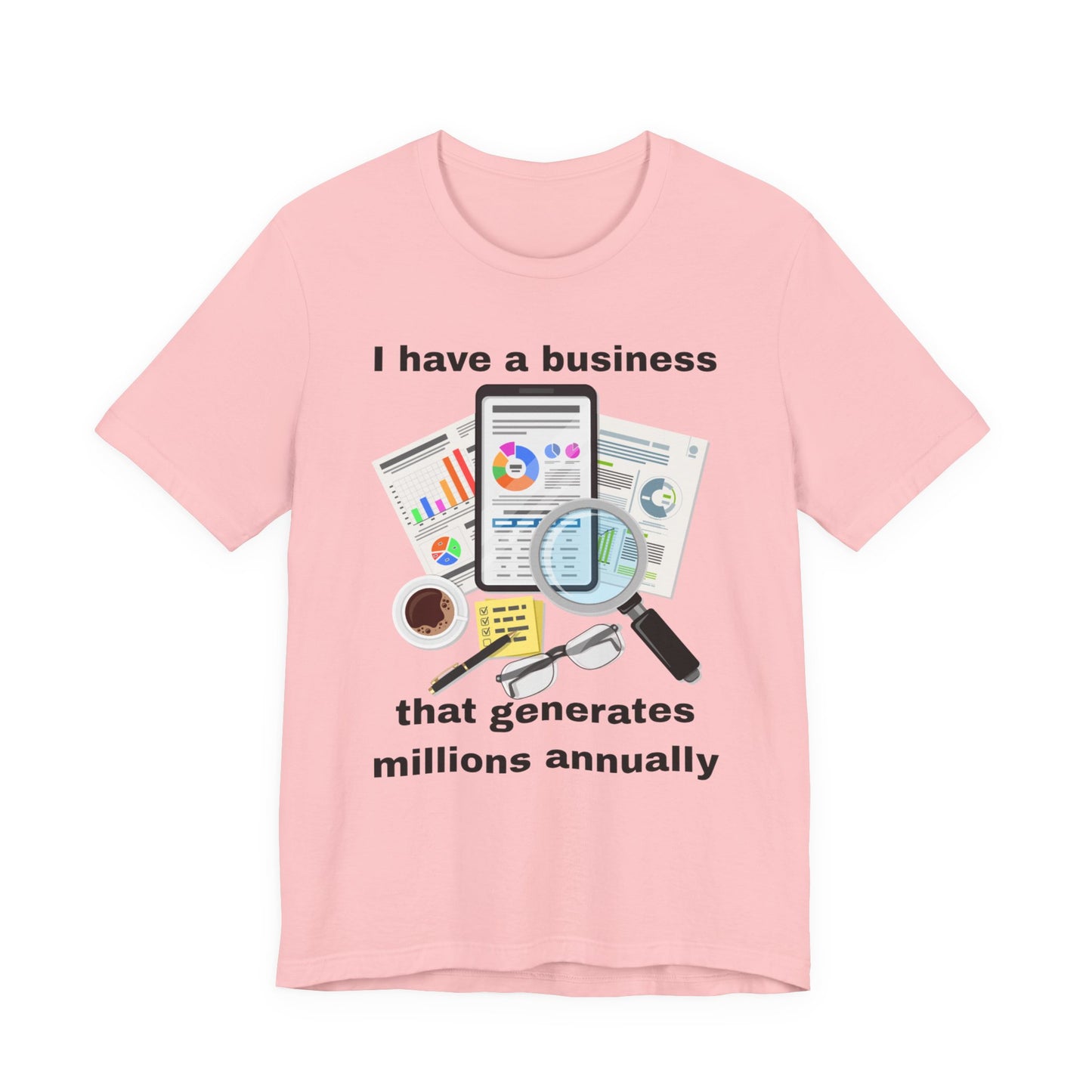 "I Have a Business that Generates Millions Annually" Design #2 - Unisex Jersey Short Sleeve Tee