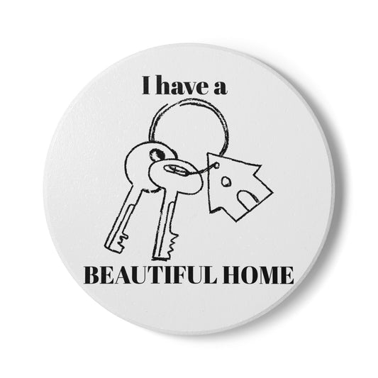 "I Have a Beautiful Home" - Ceramic Coaster