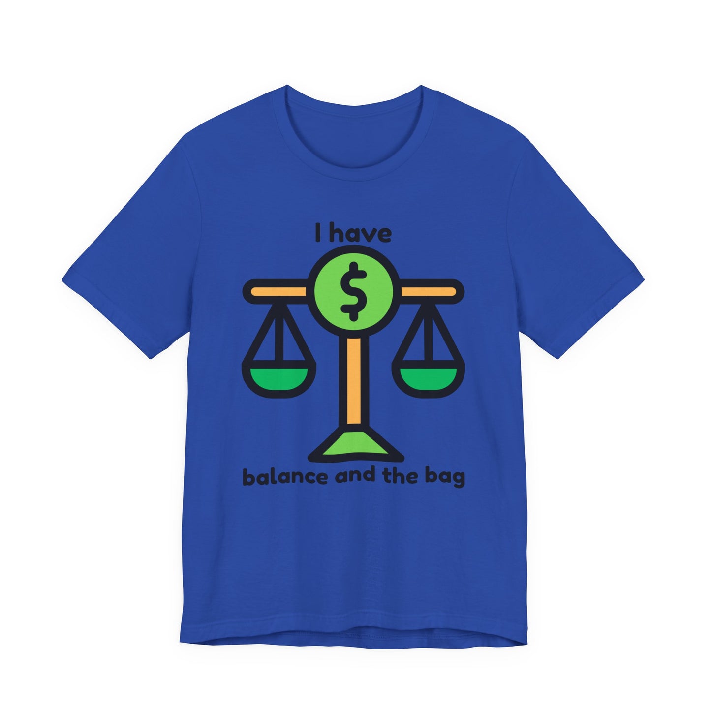 "I Have Balance and the Bag" Unisex Tee, Perfect Gift for Finance Enthusiasts, Motivational Shirt, Casual Wear, Summer Fashion, Back to School