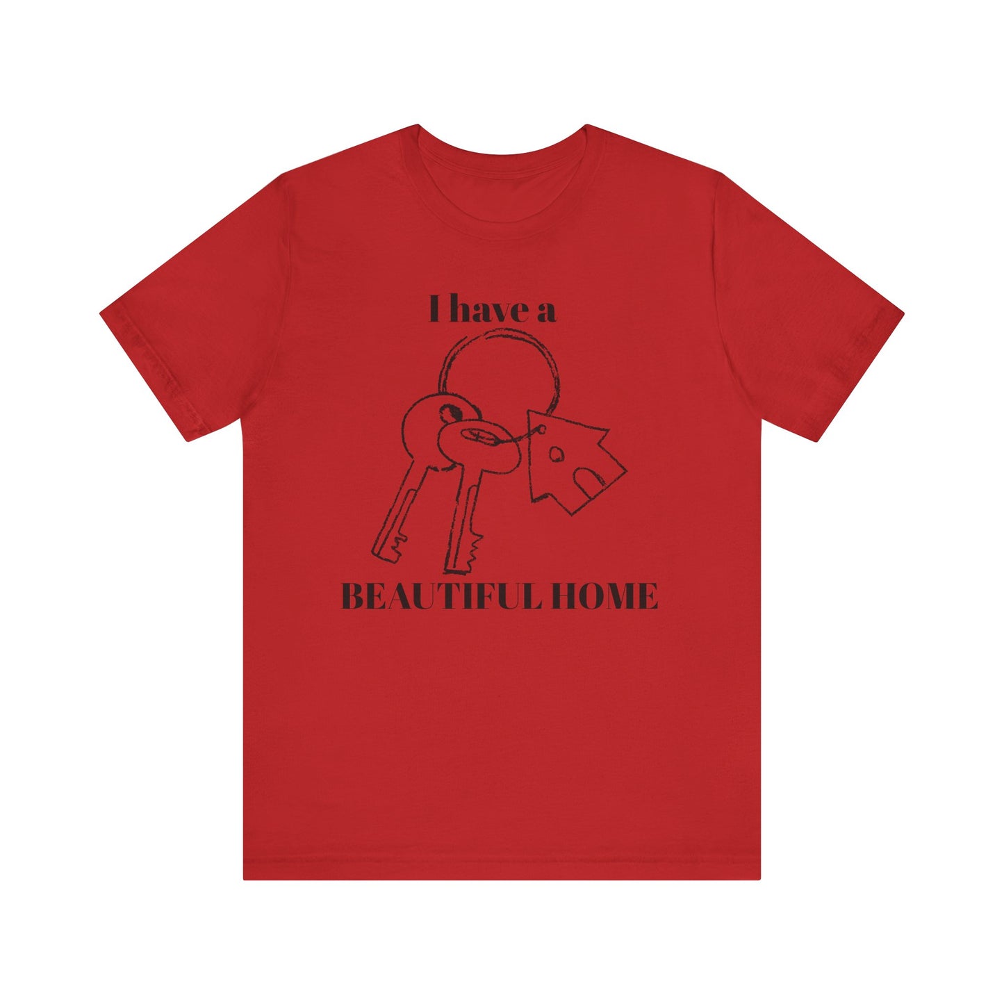 "I Have a Beautiful Home" -  Unisex Jersey Short Sleeve Tee
