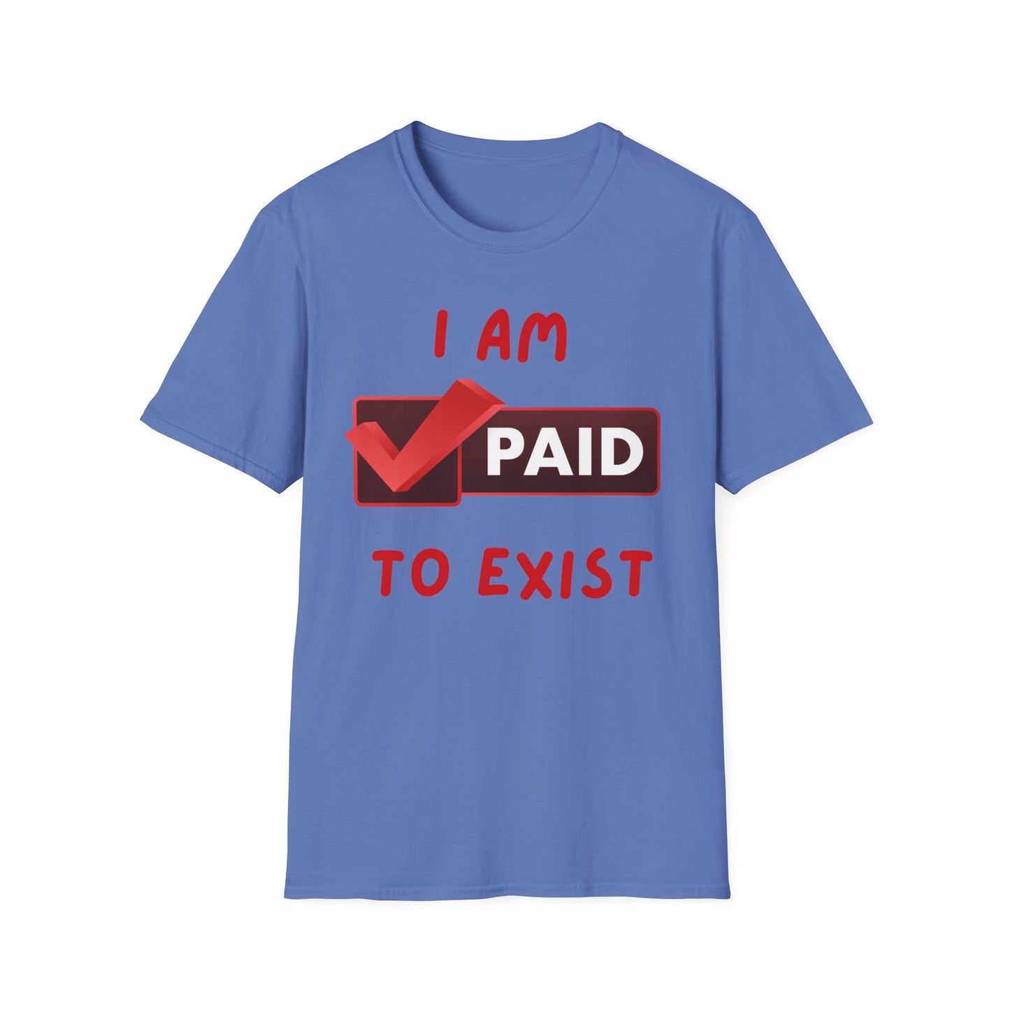 "I Am Paid to Exist" Unisex Softstyle T-Shirt