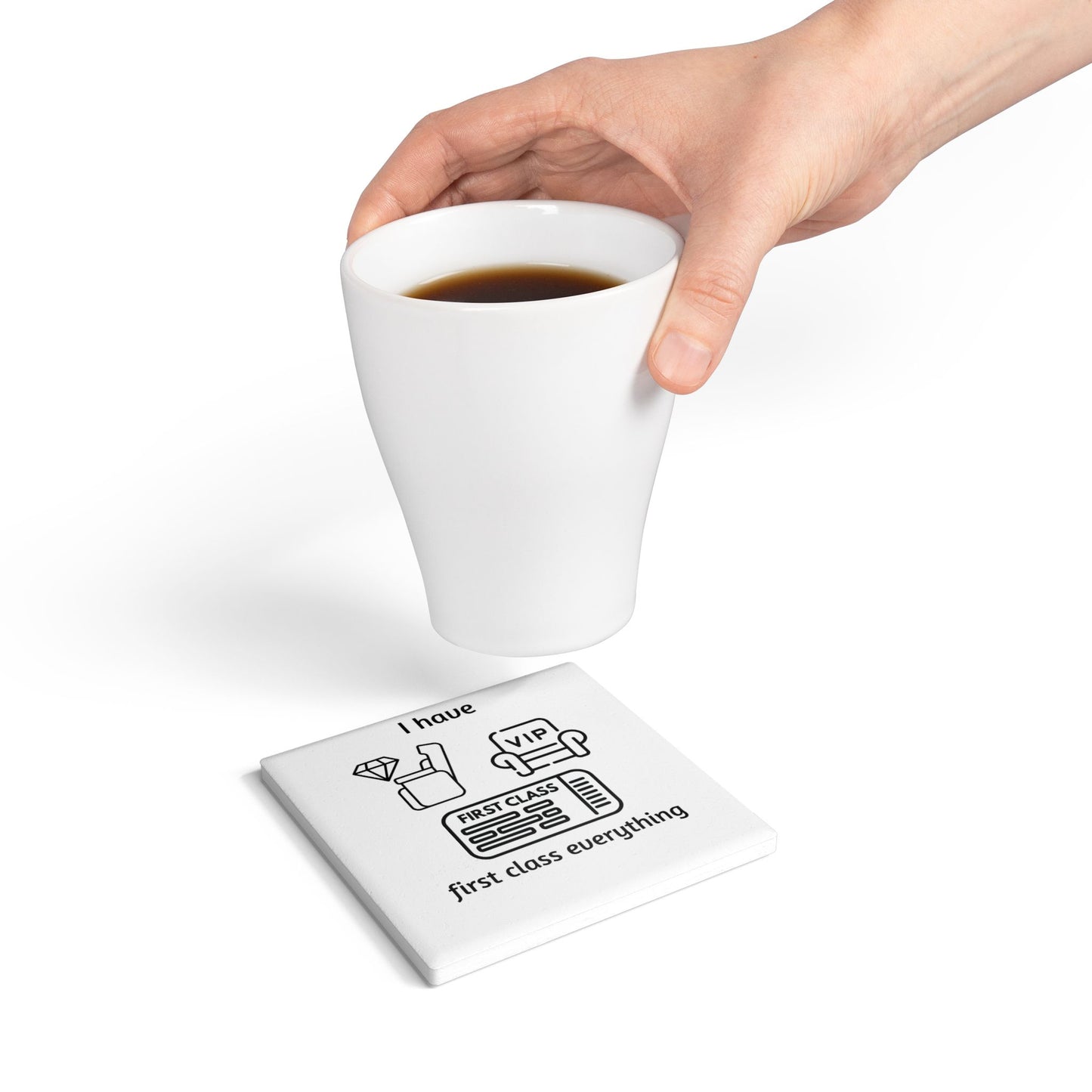 "I Have First Class Everything" - Ceramic Coaster