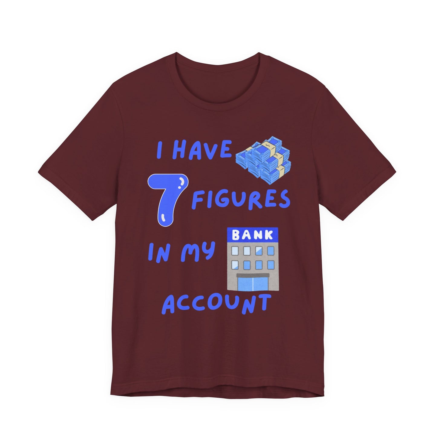 "I Have 7  Figures in my Bank Account" (Blue) - Unisex Jersey Short Sleeve Tee
