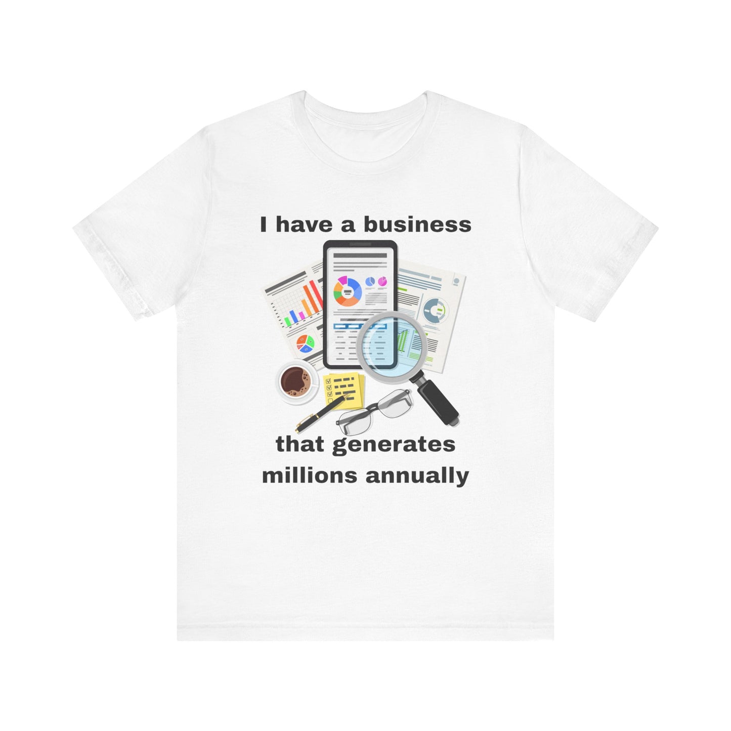 "I Have a Business that Generates Millions Annually" Design #2 - Unisex Jersey Short Sleeve Tee