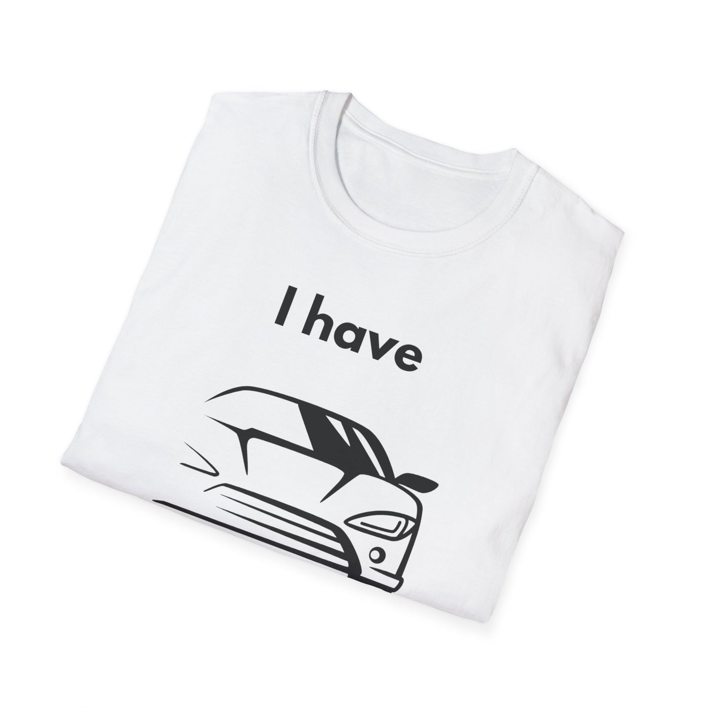 "I Have my Dream Car"  Unisex Softstyle T-Shirt - 'I Have My Dream Car'