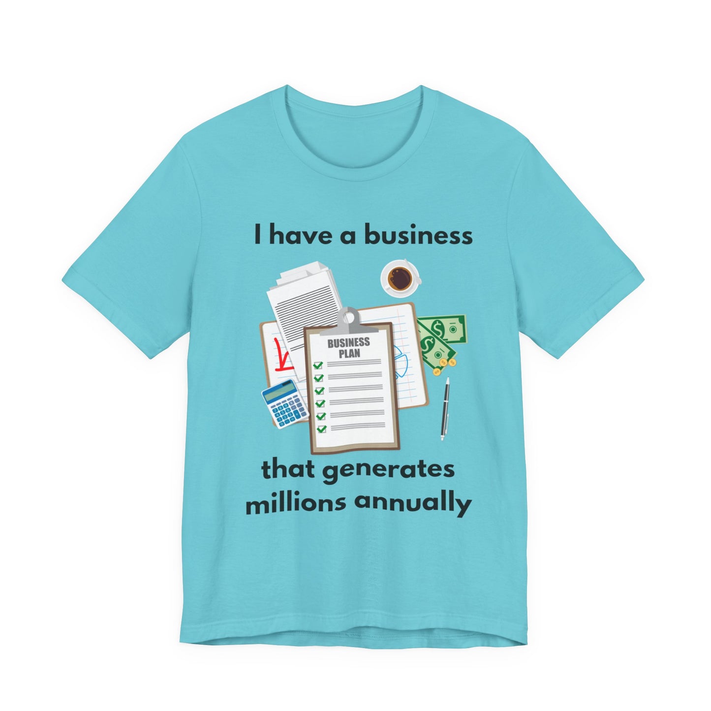 "I Have a Biz that Generates Millions Annually" - Unisex Jersey Short Sleeve Tee