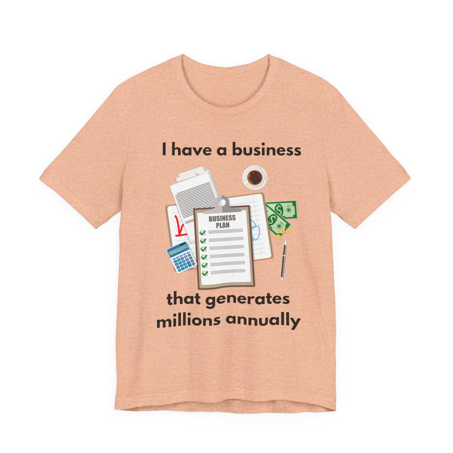 "I Have a Biz that Generates Millions Annually" - Unisex Jersey Short Sleeve Tee