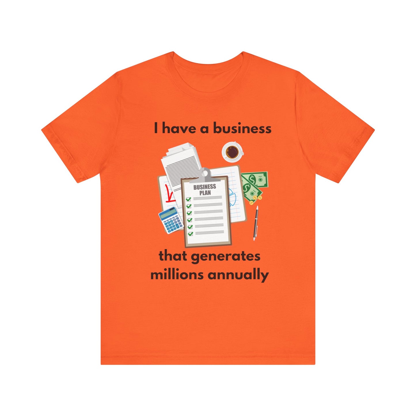 "I Have a Biz that Generates Millions Annually" - Unisex Jersey Short Sleeve Tee