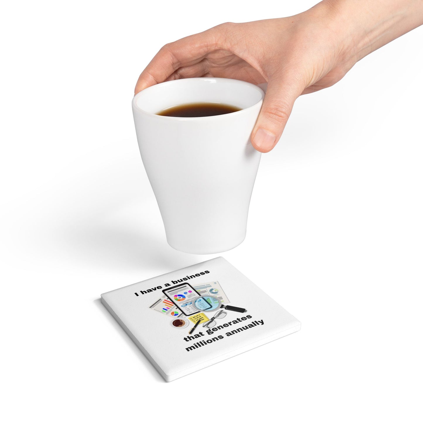 "I Have a Biz that Generates Millions Annually #2 - Ceramic Coaster