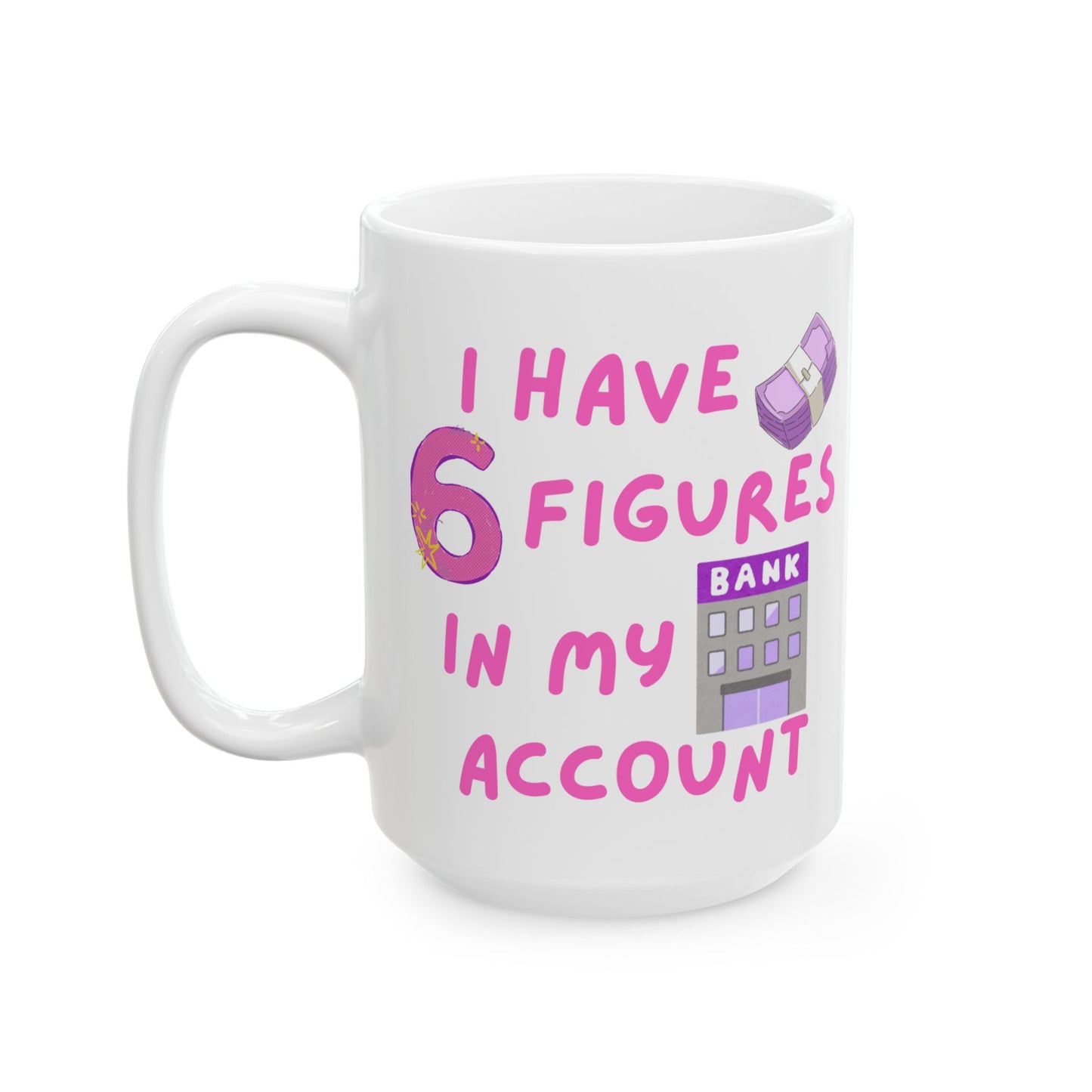 "I Have 6 Figures" (Pink) | Ceramic Mug