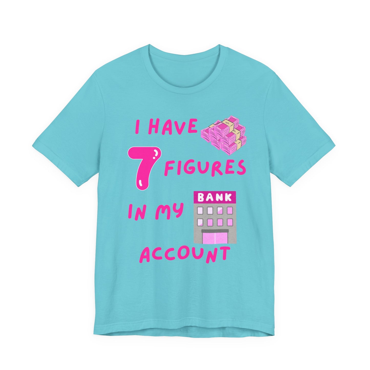 "I Have 7 Figures in my Bank Account" (Pink) - Unisex Jersey Short Sleeve Tee