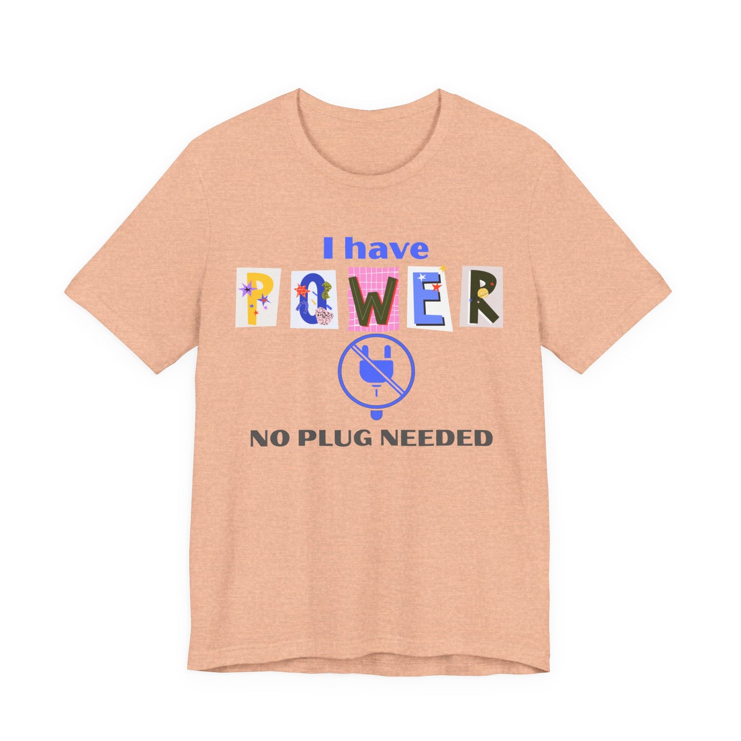 "I Have Power, No Plug Needed", Motivational Shirt, Gift for Empowerment, Positive Vibes, Everyday Wear