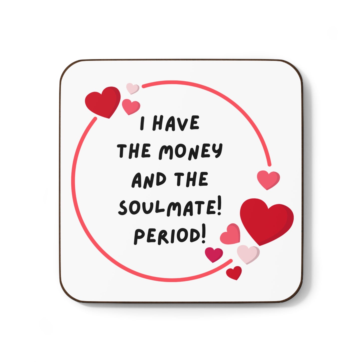 "I Have the Money and the Soulmate" - Hardboard Back Coaster
