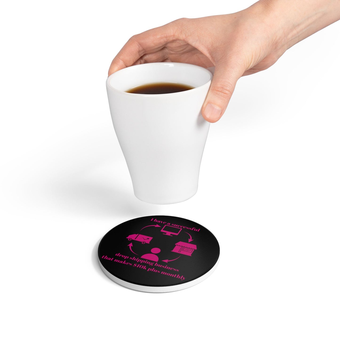 "I Have 10k Drop Shipping Biz" (Black) -  Ceramic Coaster