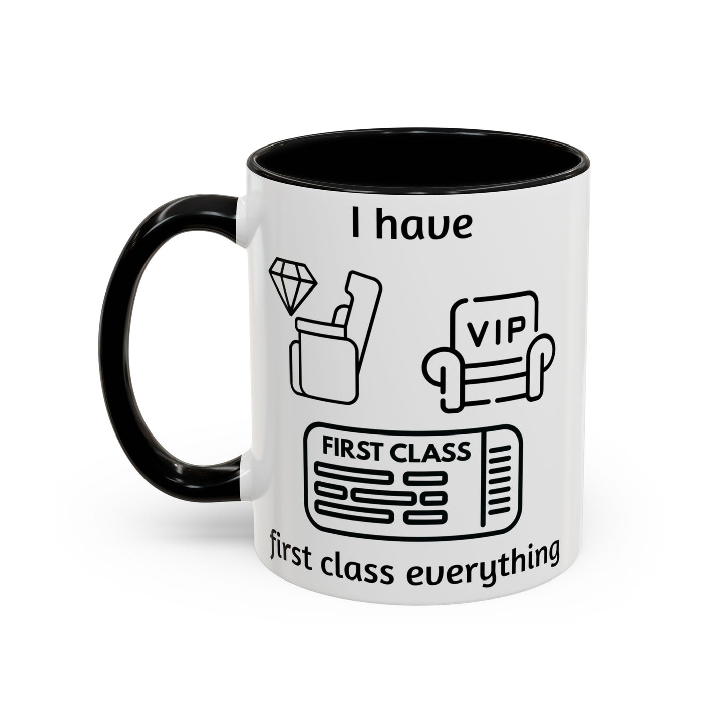 "I Have First Class Everything" | Coffee Mug - 11oz & 15oz