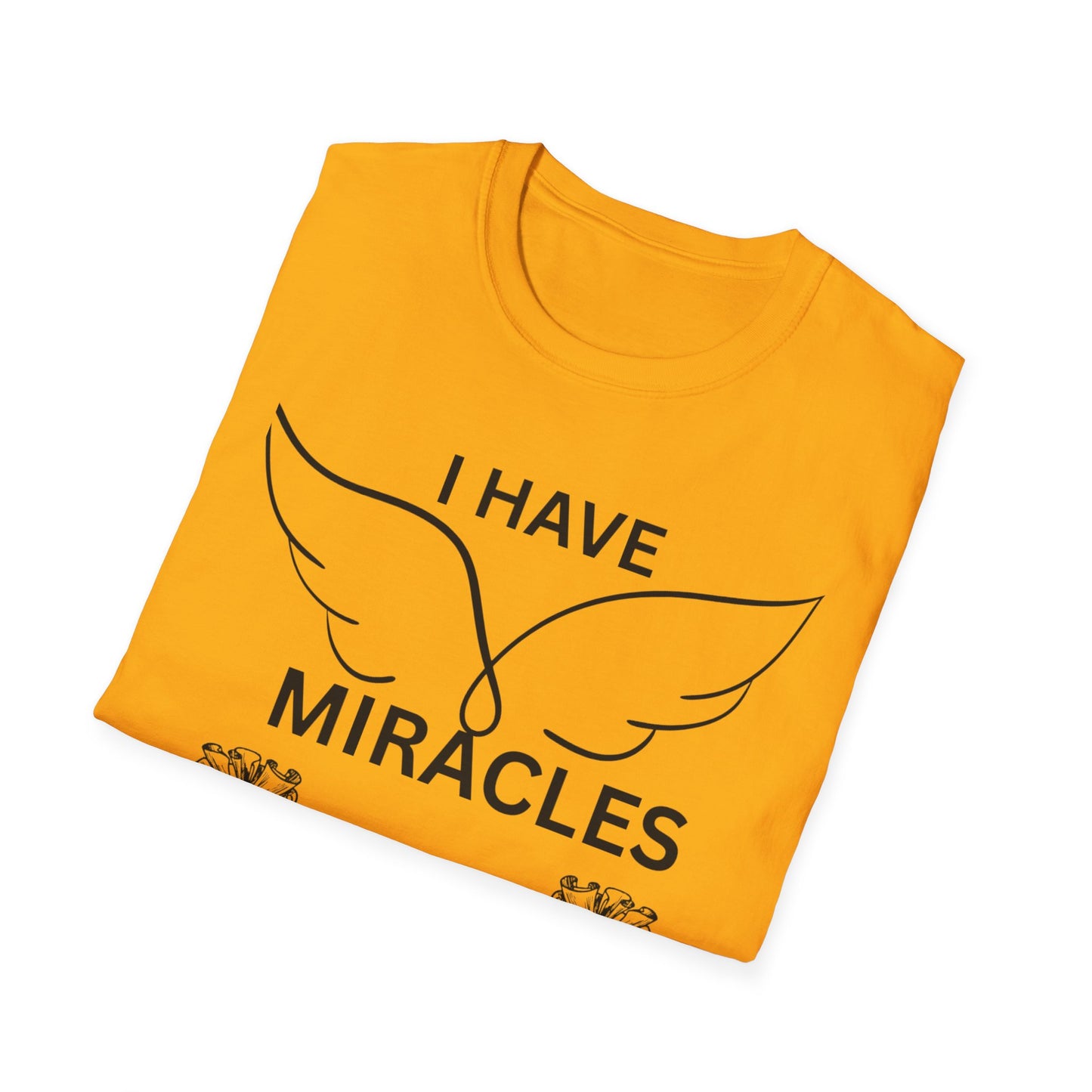 "I Have Miracles and Millions" | Inspirational Unisex Softstyle T-Shirt -
