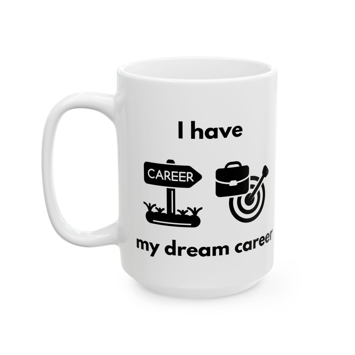 "I Have my Dream Career" Ceramic Mug - Motivational Coffee Cup for Professionals