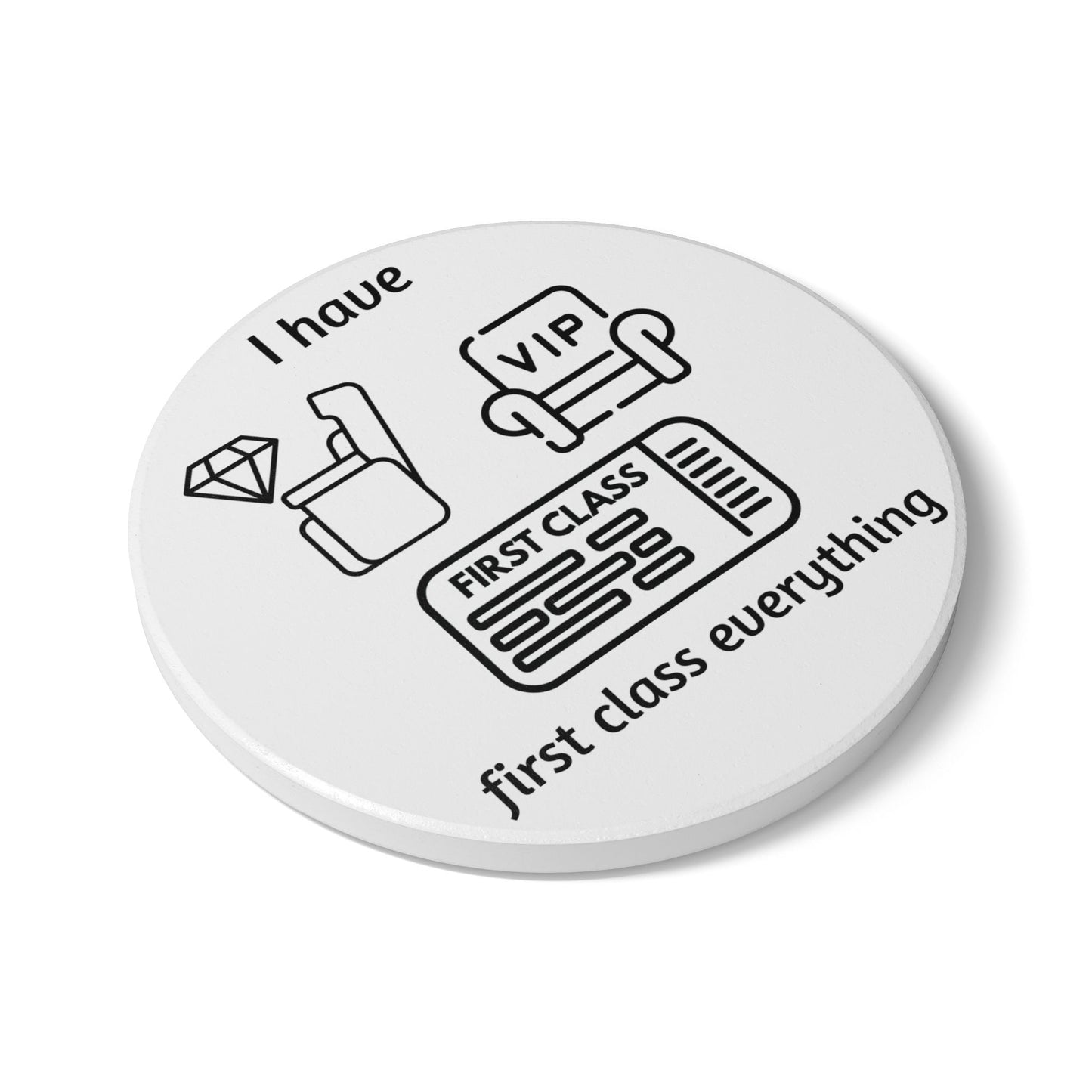 "I Have First Class Everything" - Ceramic Coaster