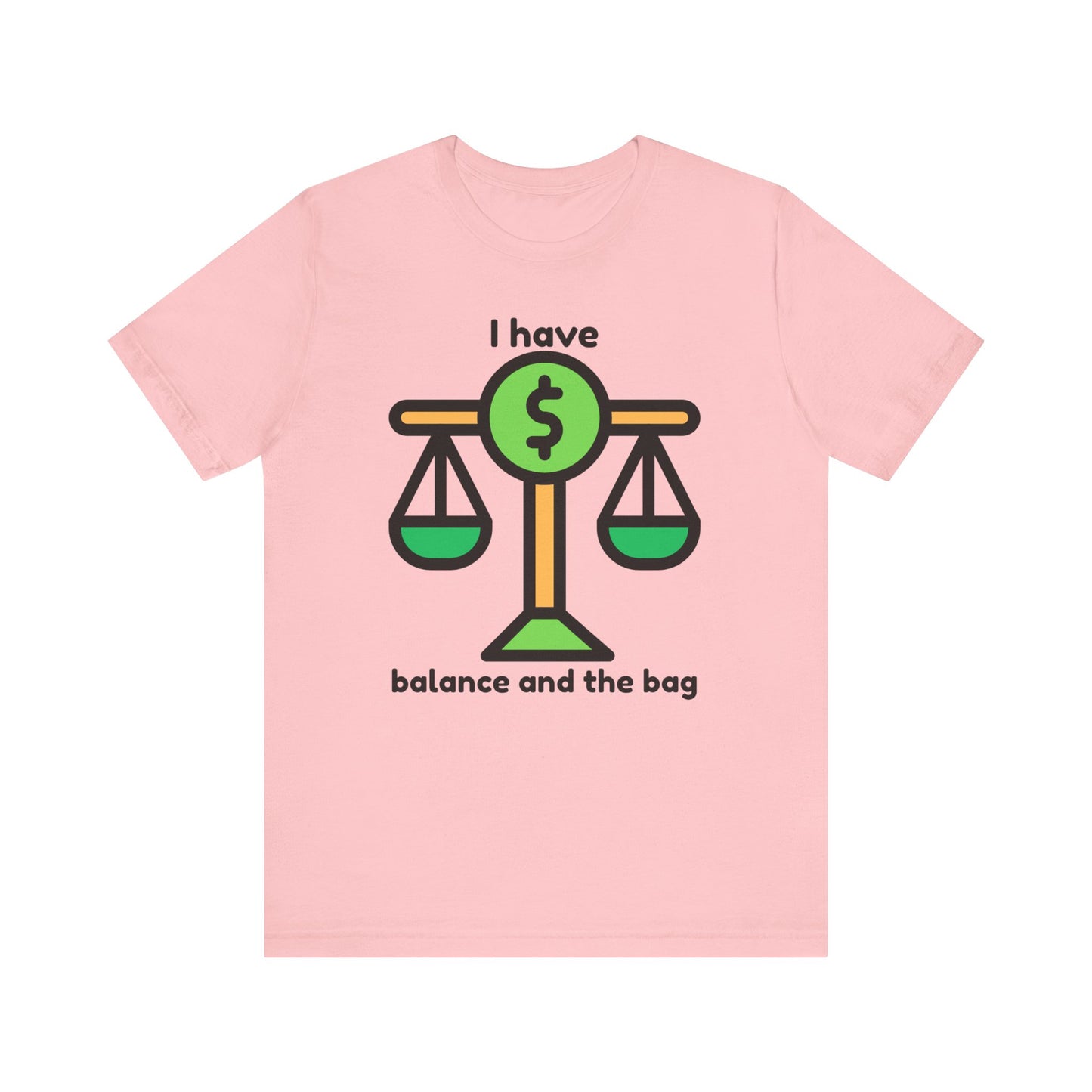 "I Have Balance and the Bag" Unisex Tee, Perfect Gift for Finance Enthusiasts, Motivational Shirt, Casual Wear, Summer Fashion, Back to School