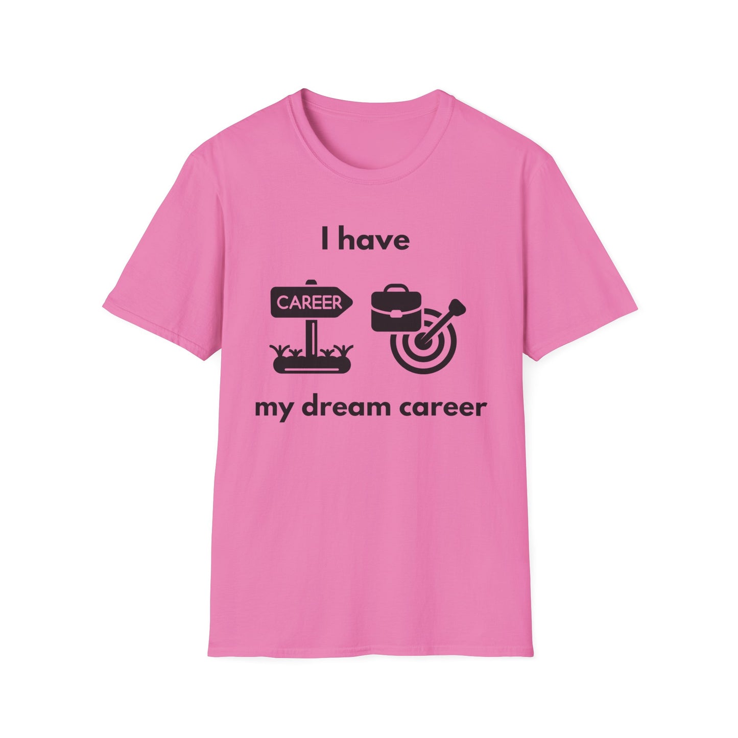 "I Have my Dream Career" -  Unisex Softstyle T-Shirt