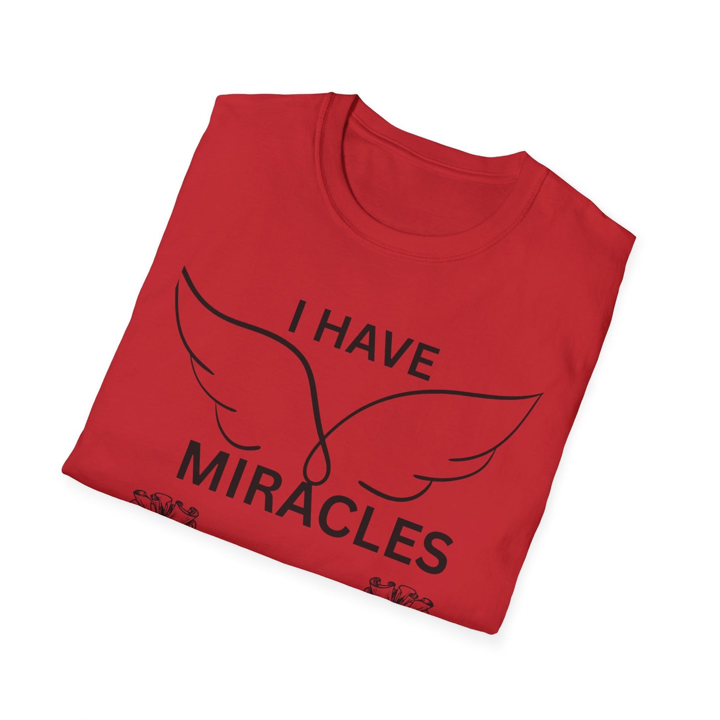 "I Have Miracles and Millions" | Inspirational Unisex Softstyle T-Shirt -