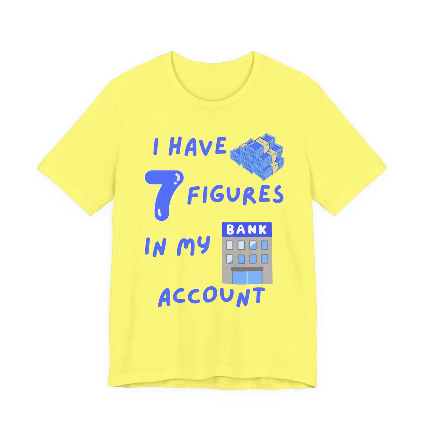 "I Have 7  Figures in my Bank Account" (Blue) - Unisex Jersey Short Sleeve Tee