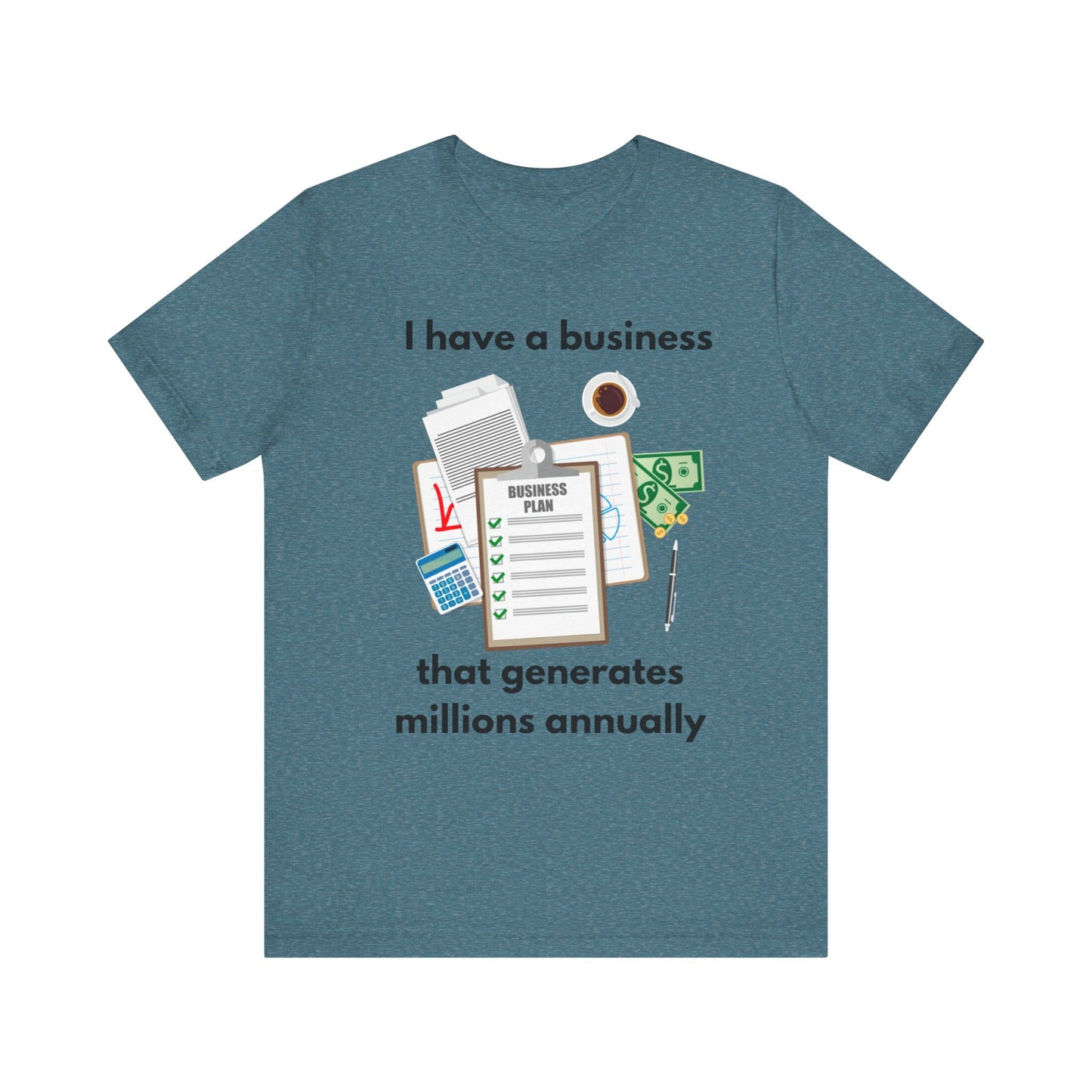 "I Have a Biz that Generates Millions Annually" - Unisex Jersey Short Sleeve Tee