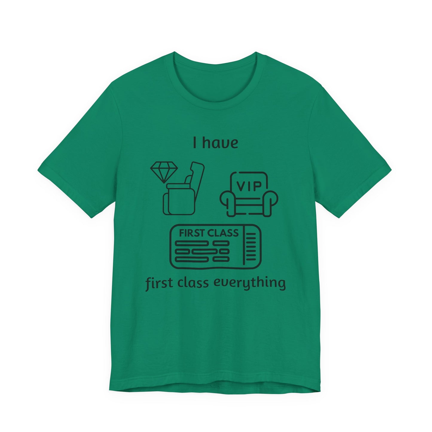 "I Have First Class Everything" Unisex Tee, Casual T-Shirt, Gift Idea, Lounge Wear, Statement Shirt, Birthday Gift